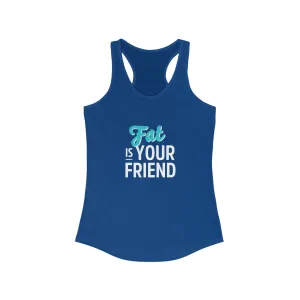 "Fat is Your Friend" Women's Racerback Tank